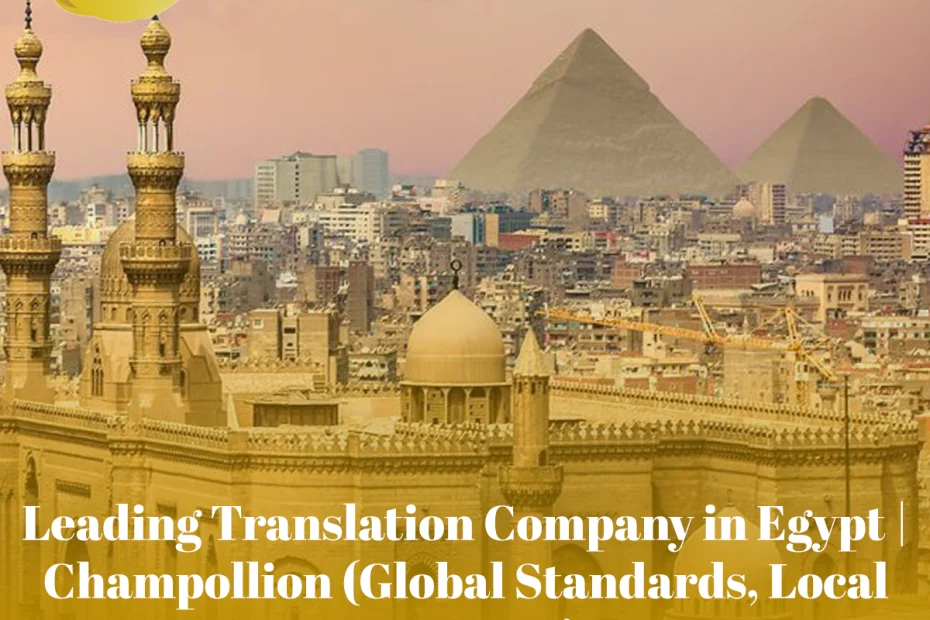 Leading Translation Company in Egypt | Champollion (Global Standards, Local Expertise)