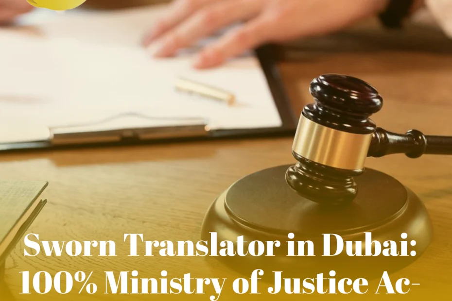 Sworn Translator in Dubai: 100% Ministry of Justice Accredited Services (2025 Guide)